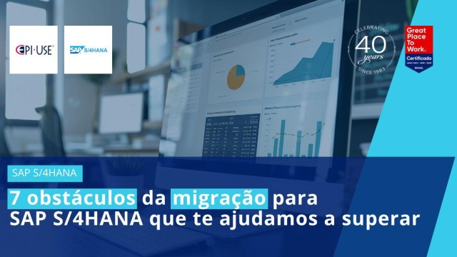 7 obstáculos da migração para SAP S/4HANA que te ajudamos a superar