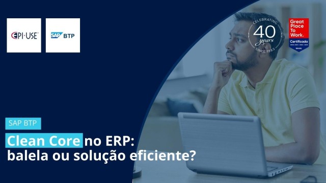 Clean Core no ERP: balela ou solução eficiente?