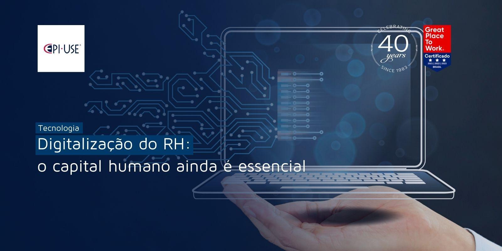 Digitalização Do Rh O Capital Humano Ainda é Essencial Epi Use Brasil Blog 3847